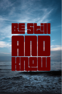 Be Still and Know