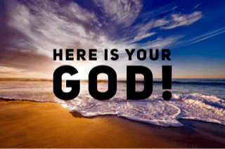 here is your God